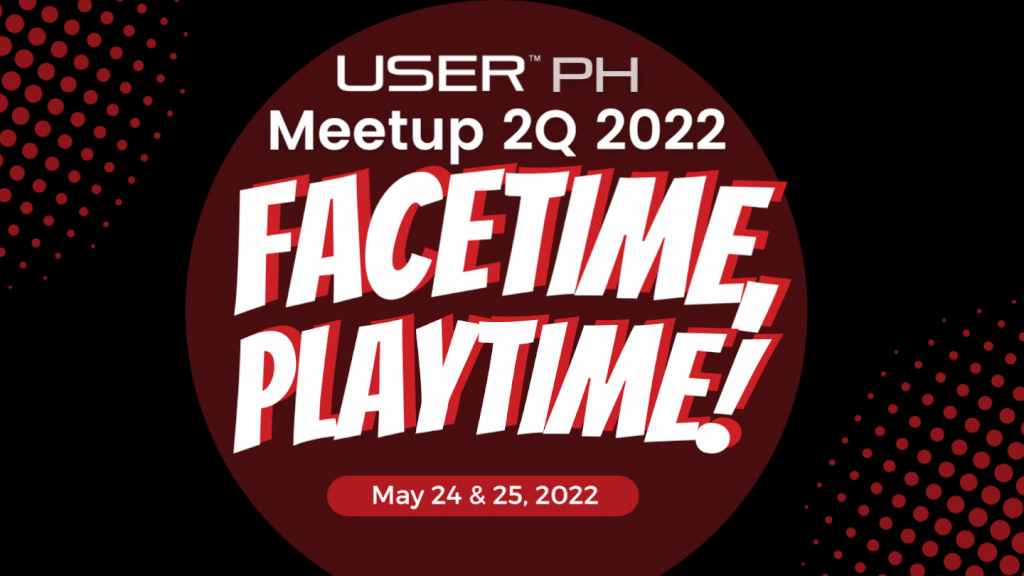 FaceTime, PlayTime – USER PH’s 2nd Quarter 2022 Meetup